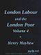 [Gutenberg 63415] • London Labour and the London Poor, Vol. 4